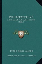Whitepatch V3: A Romance For Quiet People (1887)