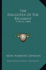 The Daughter Of The Regiment: A Novel (1888)