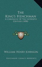 The King's Henchman: A Chronicle Of The Sixteenth Century (1898)