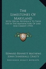 The Limestones Of Maryland: With Special Reference To Their Use In The Manufacture Of Lime And Cement (1910)