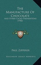 The Manufacture Of Chocolate: And Other Cacao Preparations (1902)