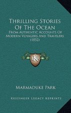 Thrilling Stories Of The Ocean: From Authentic Accounts Of Modern Voyagers And Travelers (1852)