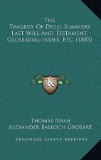The Tragedy Of Dido, Summers Last Will And Testament, Glossarial-Index, Etc. (1885)