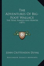 The Adventures Of Big-Foot Wallace: The Texas Ranger And Hunter (1871)