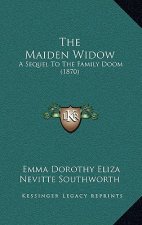 The Maiden Widow: A Sequel To The Family Doom (1870)
