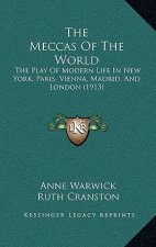 The Meccas Of The World: The Play Of Modern Life In New York, Paris, Vienna, Madrid, And London (1913)