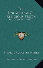 The Knowledge Of Religious Truth: And Other Papers (1922)