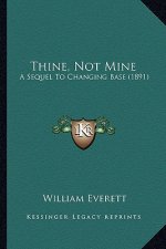 Thine, Not Mine: A Sequel To Changing Base (1891)