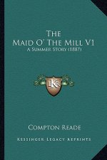 The Maid O' The Mill V1: A Summer Story (1887)