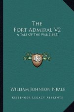 The Port Admiral V2: A Tale Of The War (1833)