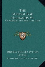 The School For Husbands V1: Or Moliere's Life And Times (1852)