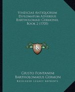 Vindiciae Antiquorum Diplomatum Adversus Bartholomaei Germonii, Book 2 (1705)