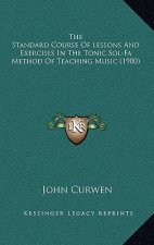 The Standard Course Of Lessons And Exercises In The Tonic Sol-Fa Method Of Teaching Music (1900)
