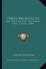 Three Recruits V2: And The Girls They Left Behind Them, A Novel (1880)