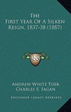 The First Year Of A Silken Reign, 1837-38 (1887)