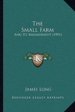 The Small Farm: And Its Management (1901)