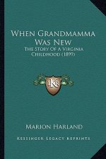 When Grandmamma Was New: The Story Of A Virginia Childhood (1899)