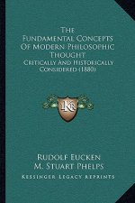 The Fundamental Concepts Of Modern Philosophic Thought: Critically And Historically Considered (1880)