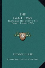 The Game Laws: From King Henry III To The Present Period (1786)
