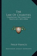 The Law Of Charities: Comprising The Charitable Trusts Act, 1853 (1854)