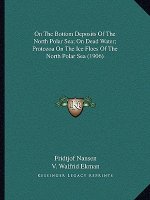 On The Bottom Deposits Of The North Polar Sea; On Dead Water; Protozoa On The Ice Floes Of The North Polar Sea (1906)
