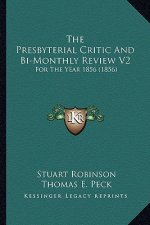 The Presbyterial Critic And Bi-Monthly Review V2: For The Year 1856 (1856)