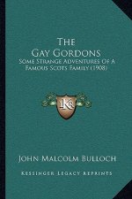 The Gay Gordons: Some Strange Adventures Of A Famous Scots Family (1908)