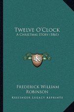 Twelve O'Clock: A Christmas Story (1861)