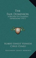 The Fair Dominion: A Record Of Canadian Impressions (1911)
