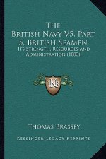 The British Navy V5, Part 5, British Seamen: Its Strength, Resources And Administration (1883)