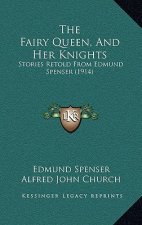 The Fairy Queen, And Her Knights: Stories Retold From Edmund Spenser (1914)