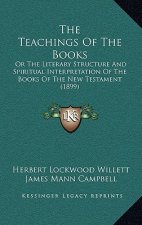 The Teachings Of The Books: Or The Literary Structure And Spiritual Interpretation Of The Books Of The New Testament (1899)