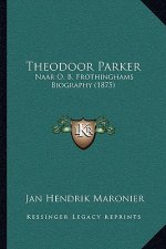 Theodoor Parker: Naar O. B. Frothinghams Biography (1875)