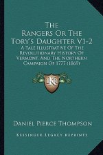 The Rangers Or The Tory's Daughter V1-2: A Tale Illustrative Of The Revolutionary History Of Vermont, And The Northern Campaign Of 1777 (1869)