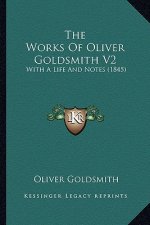 The Works Of Oliver Goldsmith V2: With A Life And Notes (1845)