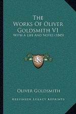 The Works Of Oliver Goldsmith V1: With A Life And Notes (1845)