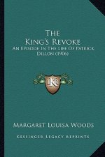 The King's Revoke: An Episode In The Life Of Patrick Dillon (1906)