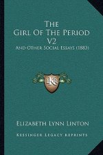 The Girl Of The Period V2: And Other Social Essays (1883)