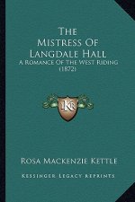 The Mistress Of Langdale Hall: A Romance Of The West Riding (1872)