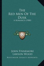 The Red Men Of The Dusk: A Romance (1900)