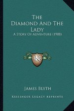 The Diamond And The Lady: A Story Of Adventure (1908)