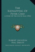 The Kidnapping Of Peter Cray: A Story Of The South Seas (1903)