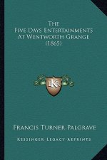 The Five Days Entertainments At Wentworth Grange (1865)