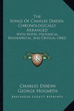 The Songs Of Charles Dibdin, Chronologically Arranged: With Notes, Historical, Biographical, And Critical (1842)
