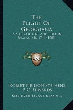 The Flight Of Georgiana: A Story Of Love And Peril In England In 1746 (1905)