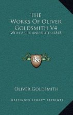 The Works Of Oliver Goldsmith V4: With A Life And Notes (1845)