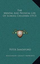 The Mental And Physical Life Of School Children (1913)