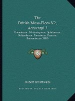The British Moss-Flora V2, Acrocarpi 2: Grimmiaceae, Schistostegaceae, Splachnaceae, Oedipodiaceae, Funariaceae, Bryaceae, Bartramiaceae (1888)