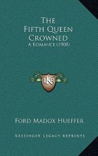 The Fifth Queen Crowned: A Romance (1908)