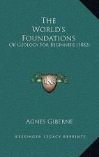 The World's Foundations: Or Geology For Beginners (1882)